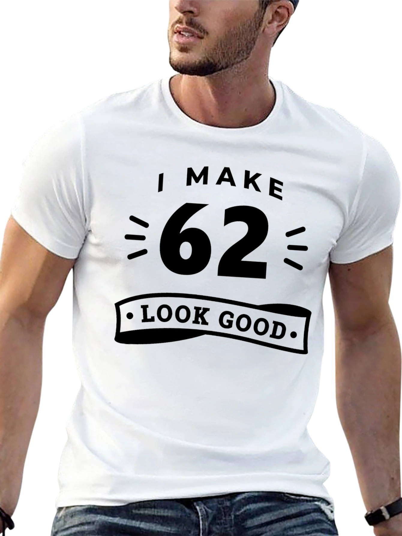 I Make 62 Look Good - Funny Birthday T-Shirt