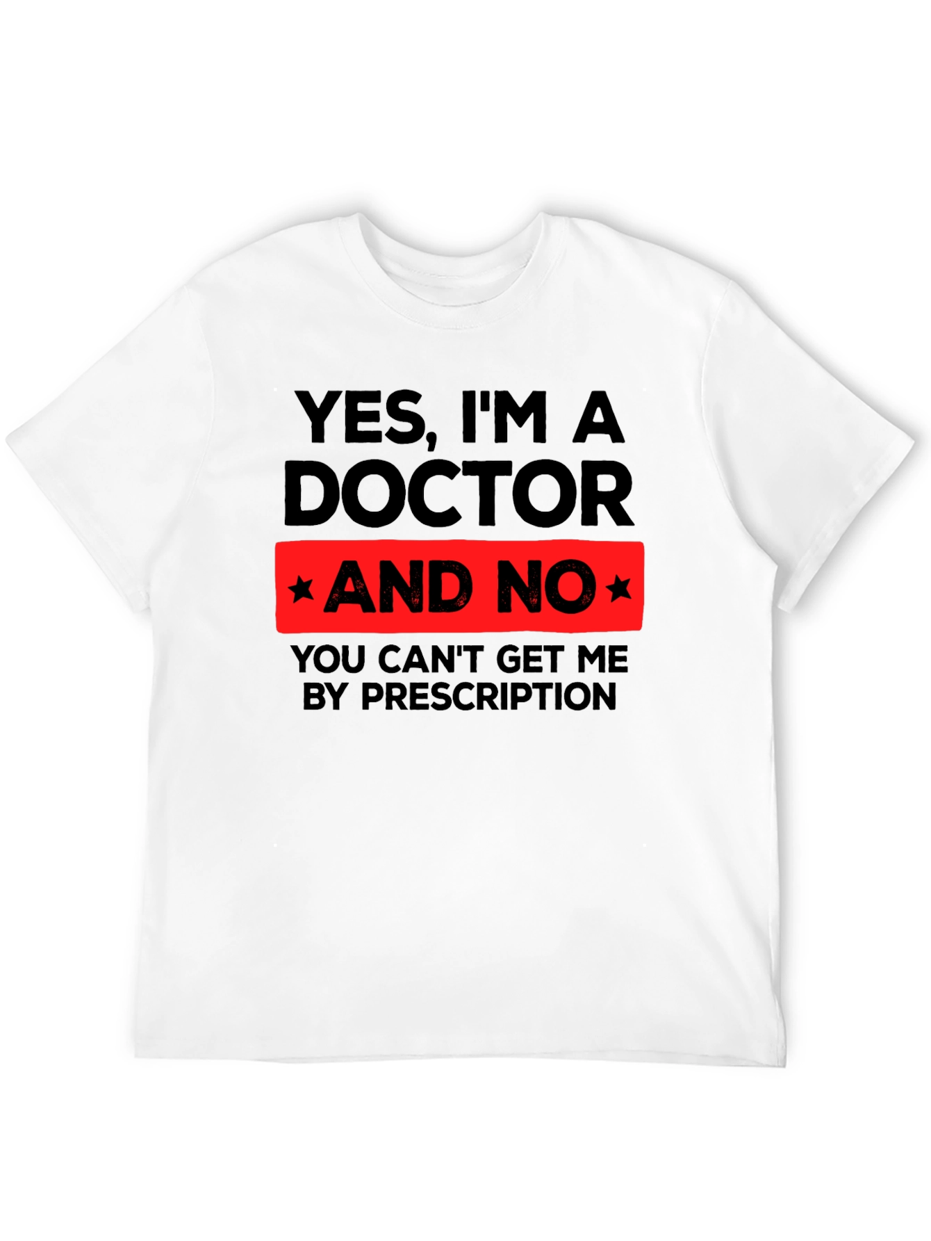 Yes Im a Doctor Funny Novelty T-Shirt