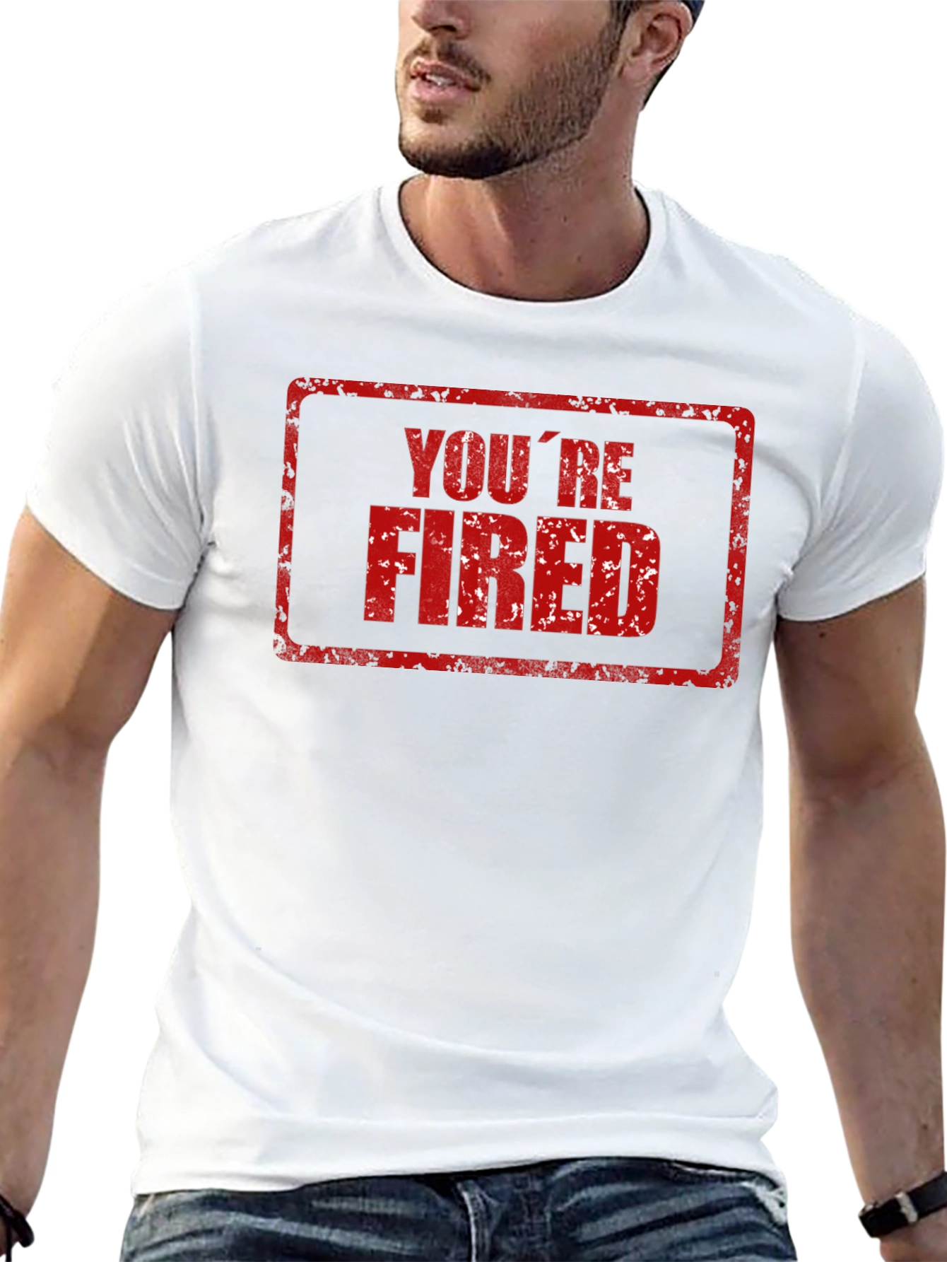 Youre Fired T-Shirt - Novelty Graphic Tee