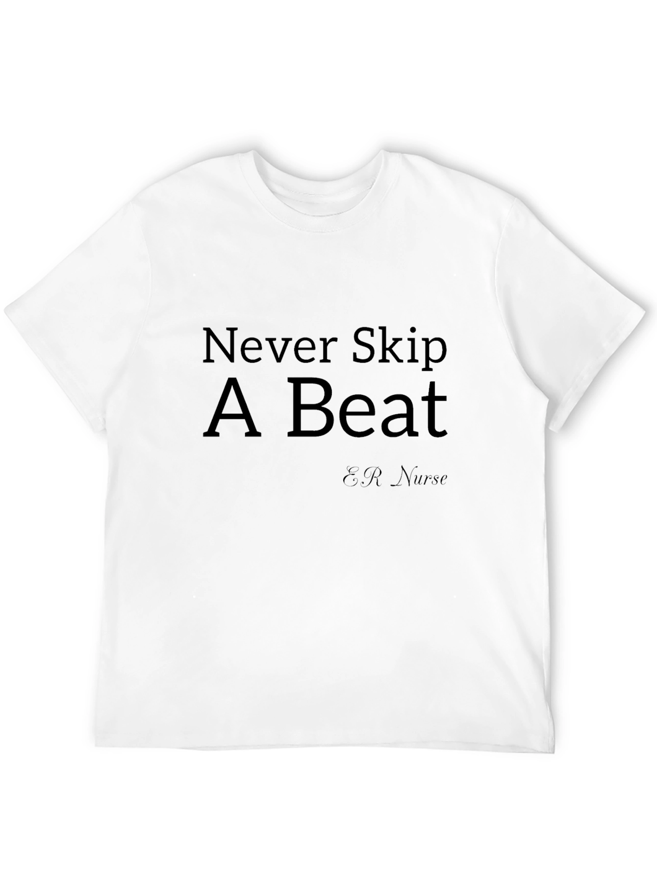 Never Skip A Beat ER Nurse T-Shirt