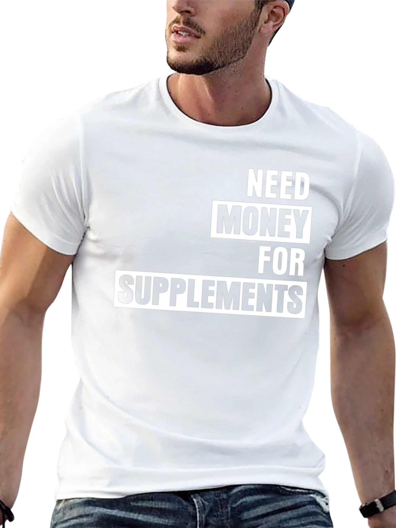 Need Money For Supplements T-Shirt