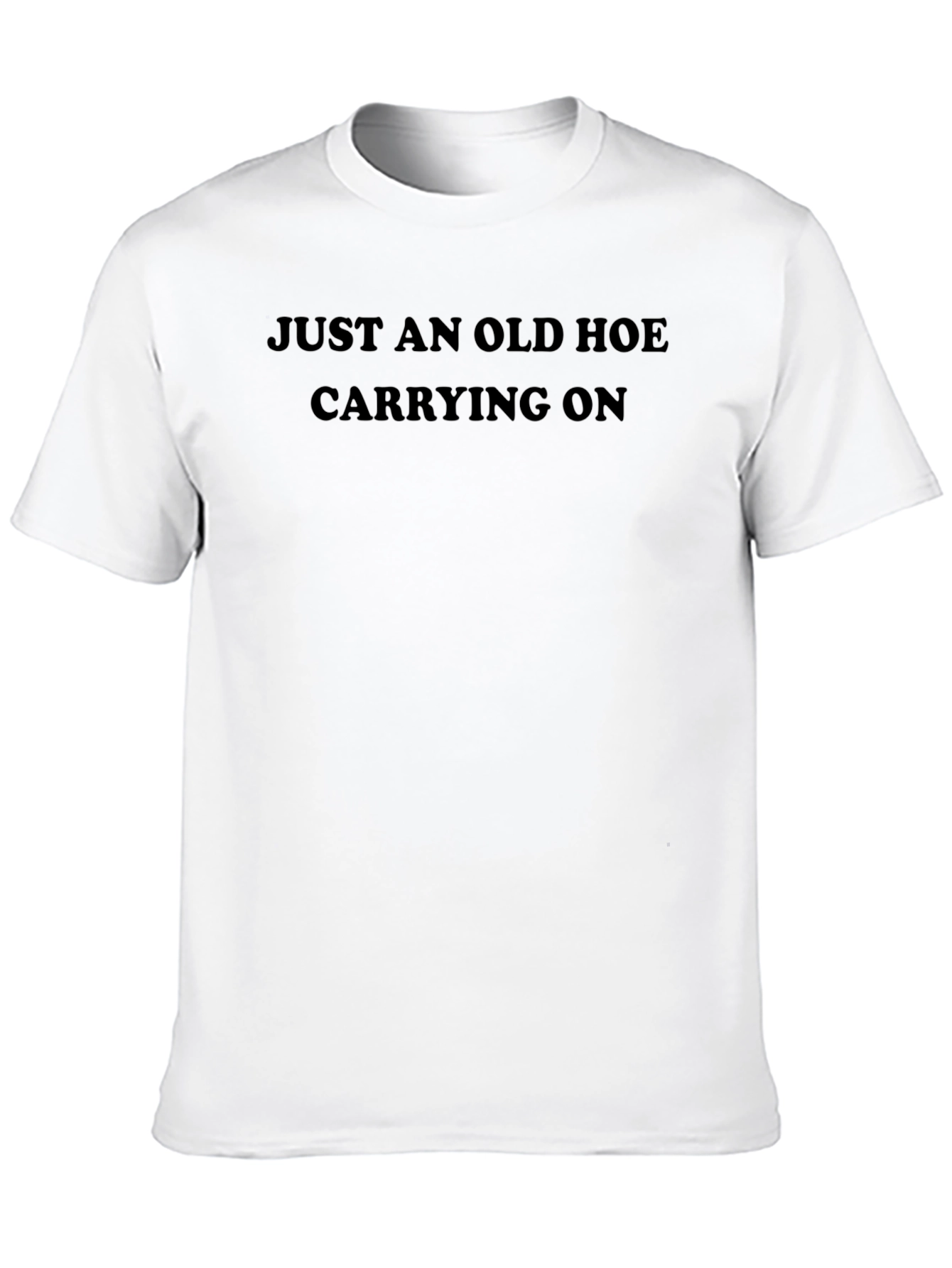 Funny Graphic Tee - Just an Old Hoe