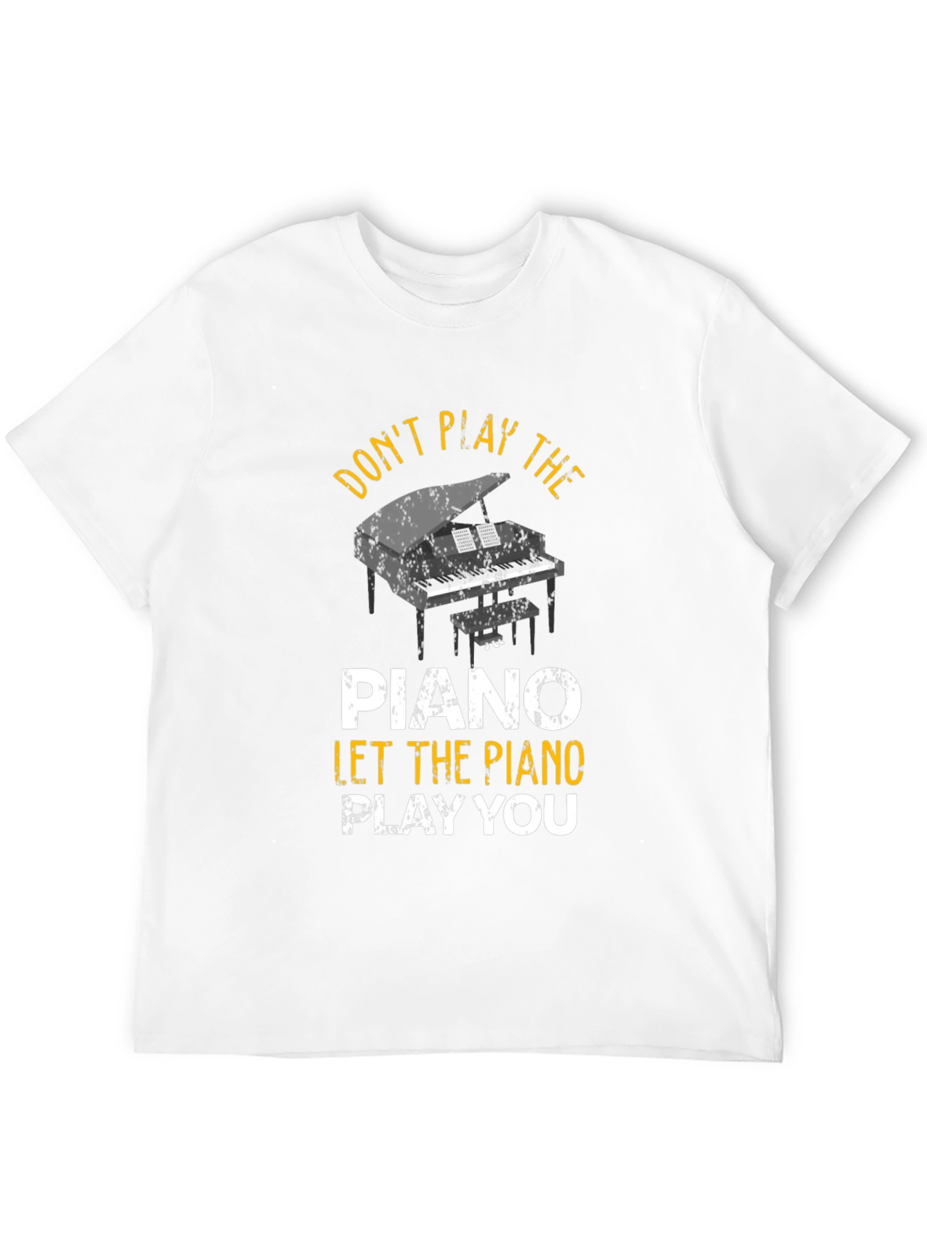 Dont Play the Piano T-Shirt