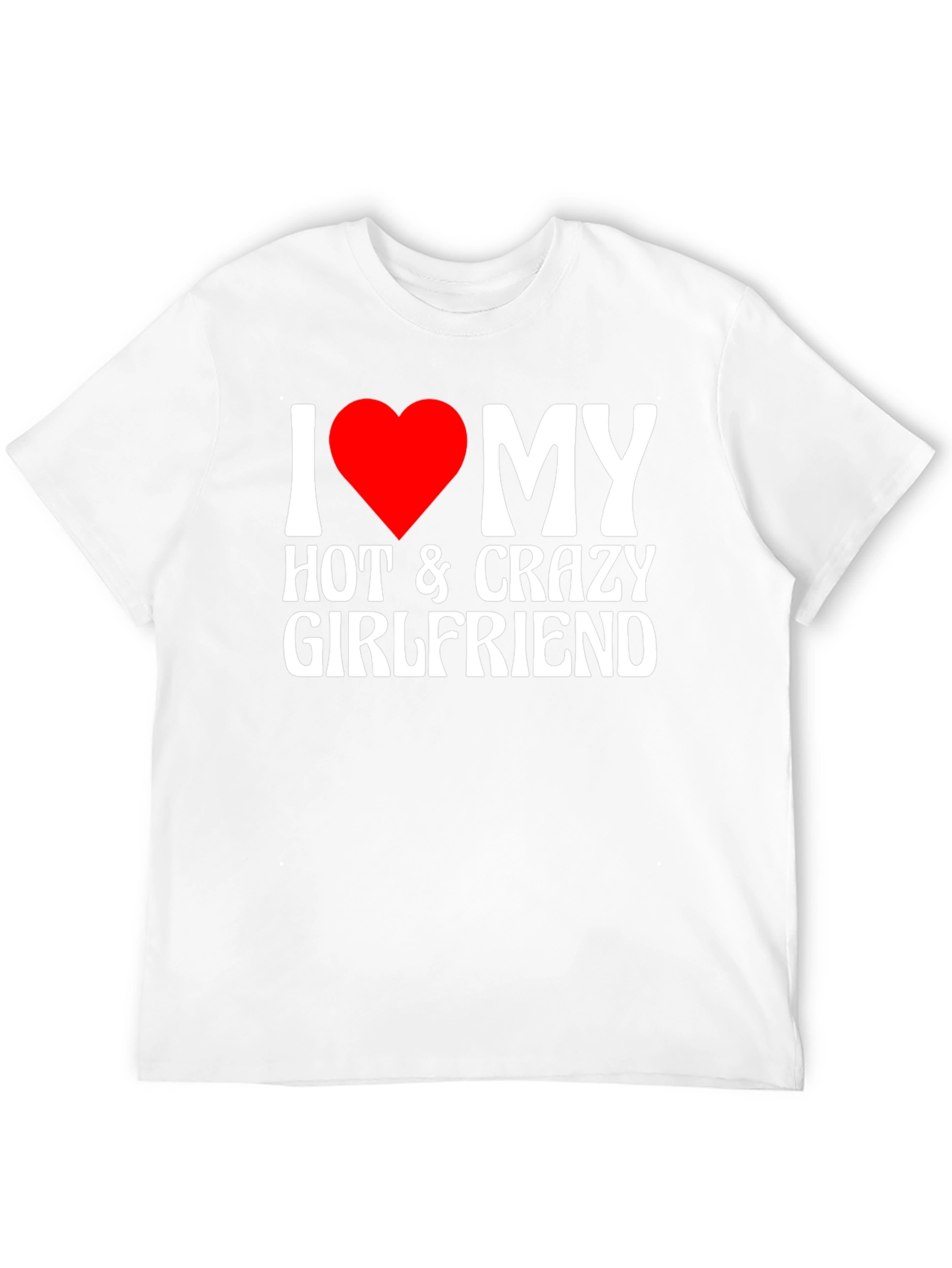 I Heart My Hot & Crazy Girlfriend T-Shirt