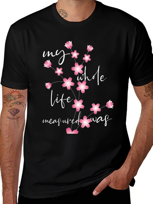 Floral My Whole Life Measured Was Black Tee