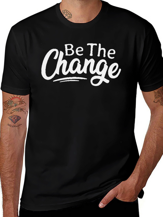 Be The Change Graphic Tee - Soft Cotton Crew Neck T-Shirt