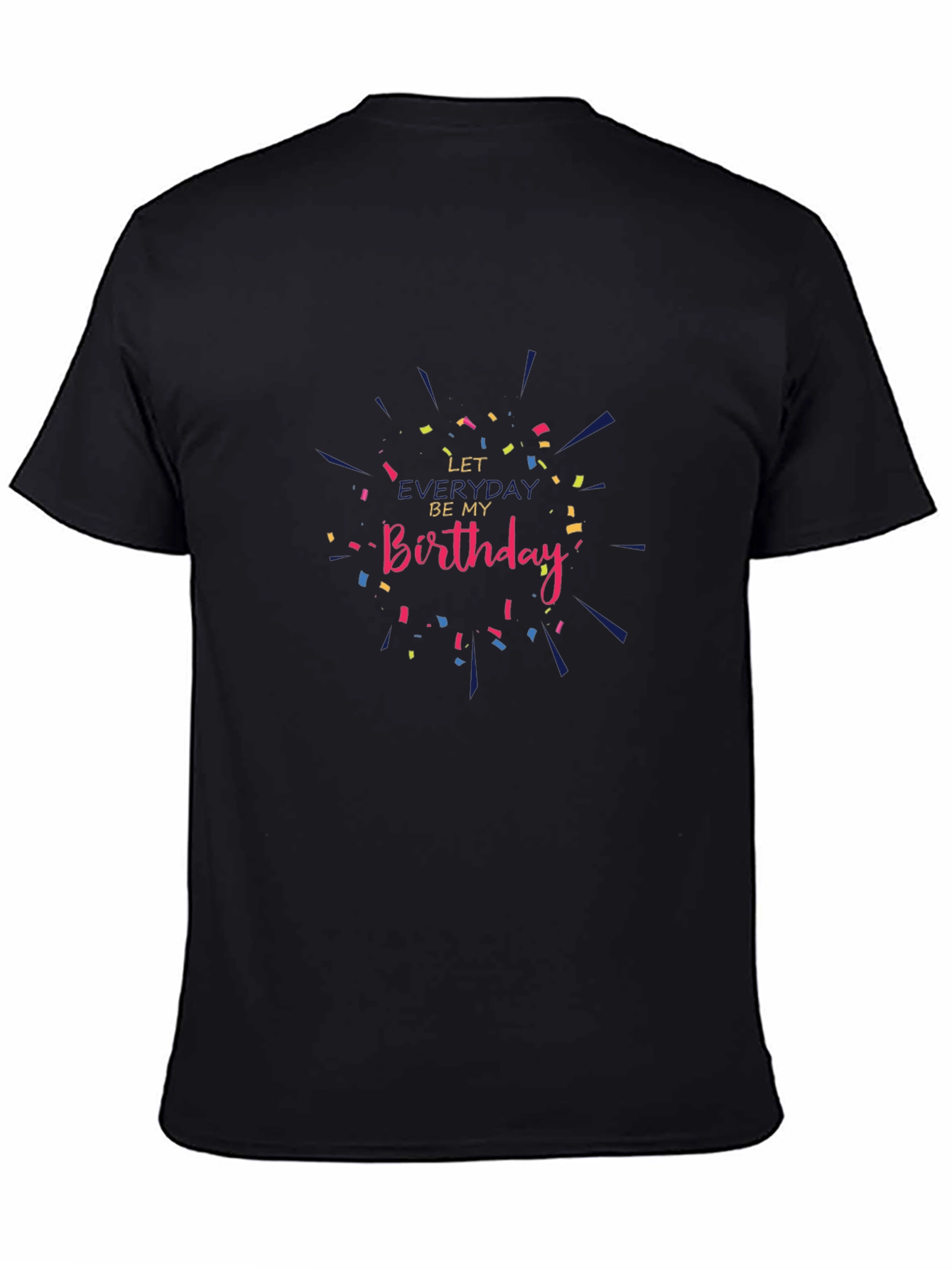 Let Everyday Be My Birthday T-Shirt