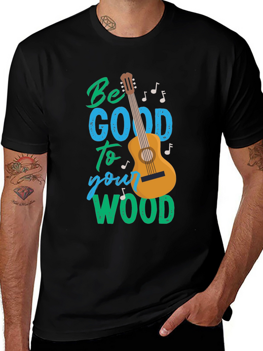 Be Good to Your Wood T-Shirt