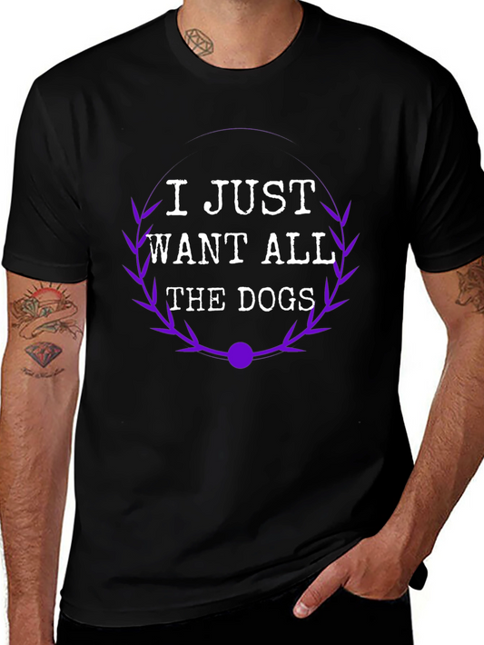 I Just Want All The Dogs T-Shirt