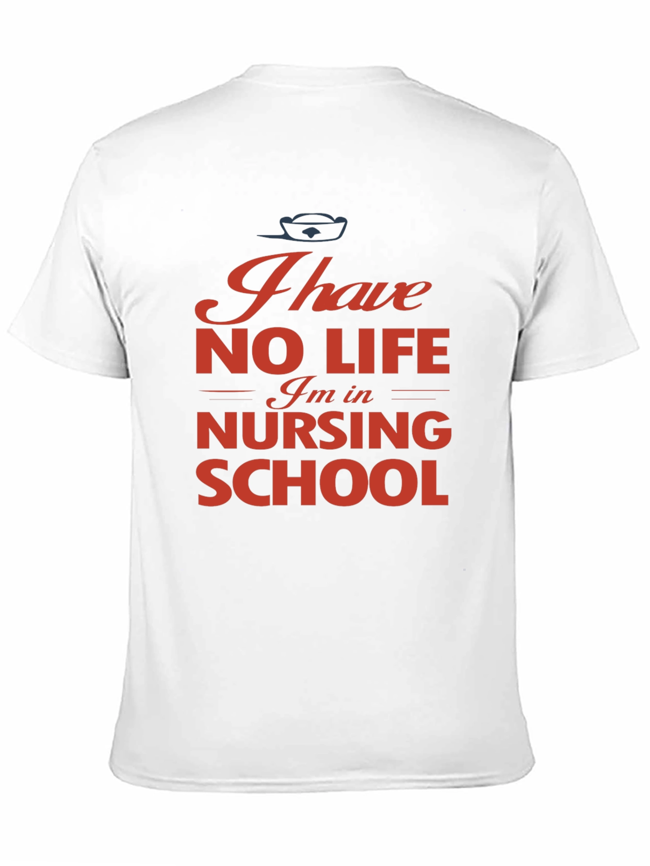 Nursing School T-Shirt - I Have No Life