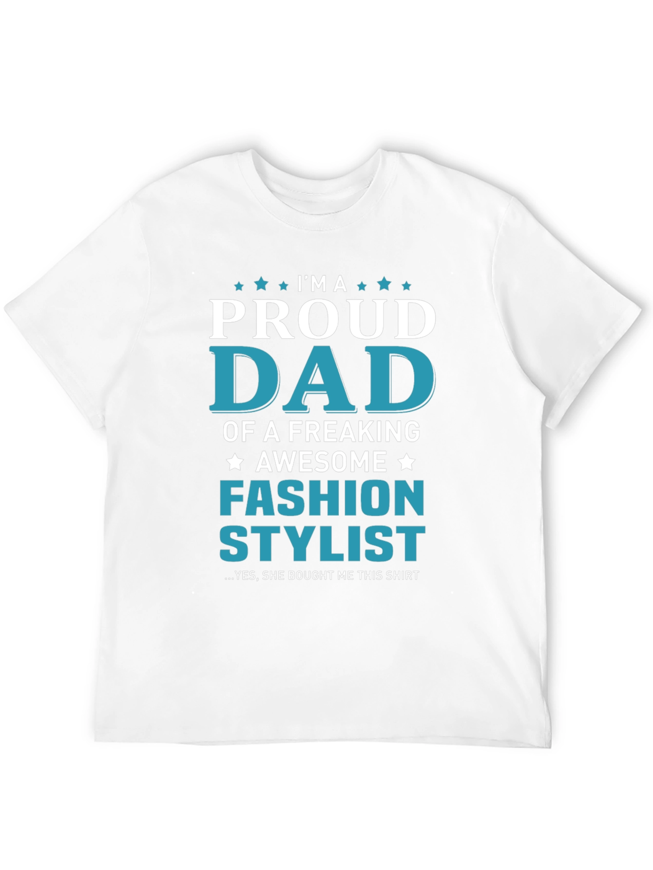 Proud Dad of a Fashion Stylist T-Shirt