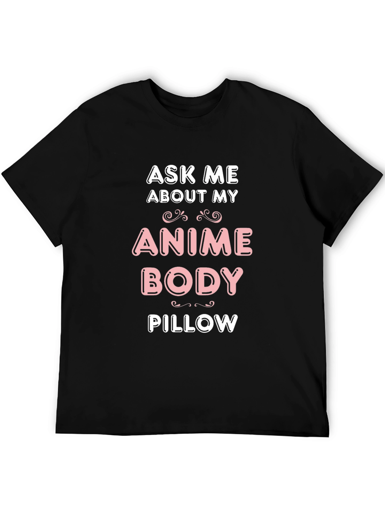 Ask Me About My Anime Body Pillow T-Shirt