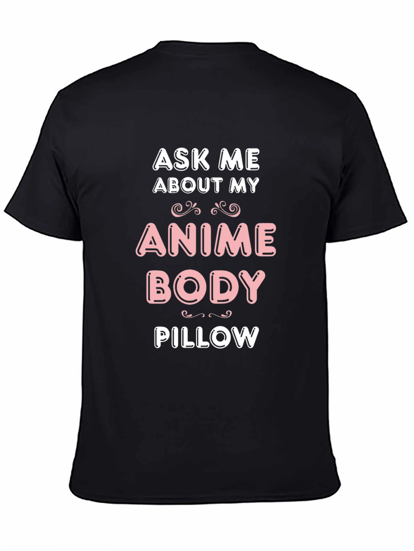 Ask Me About My Anime Body Pillow T-Shirt