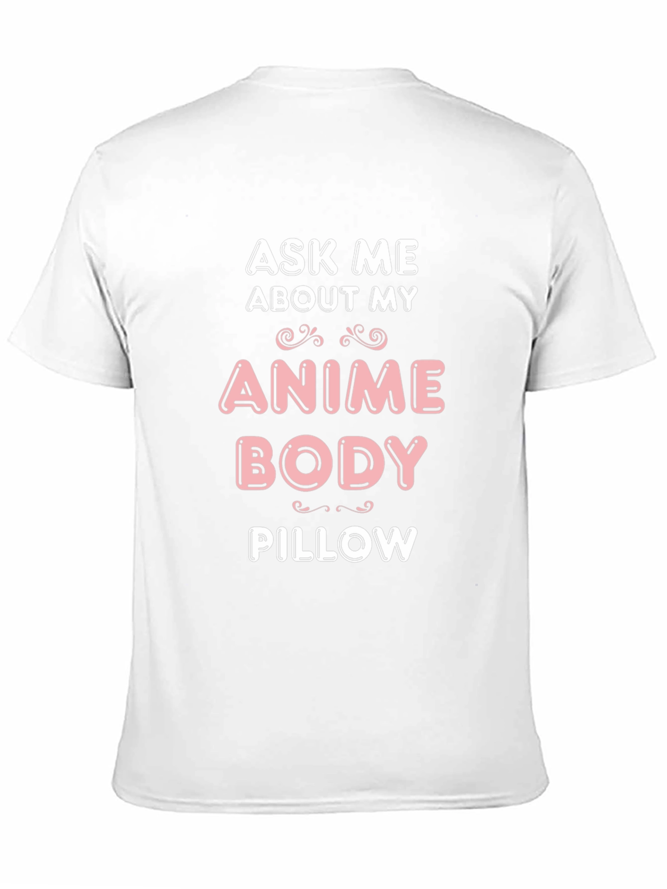 Ask Me About My Anime Body Pillow T-Shirt