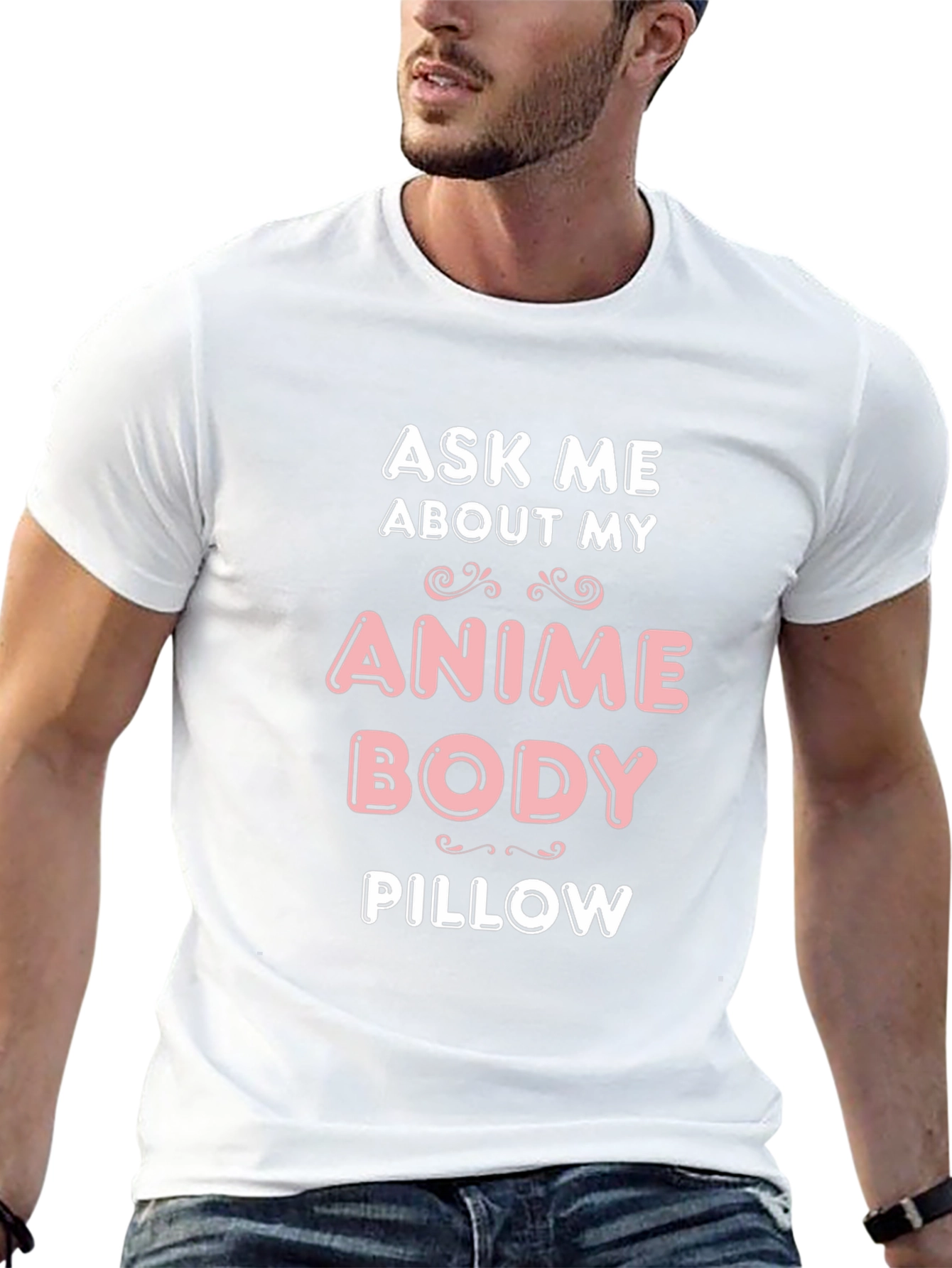 Ask Me About My Anime Body Pillow T-Shirt