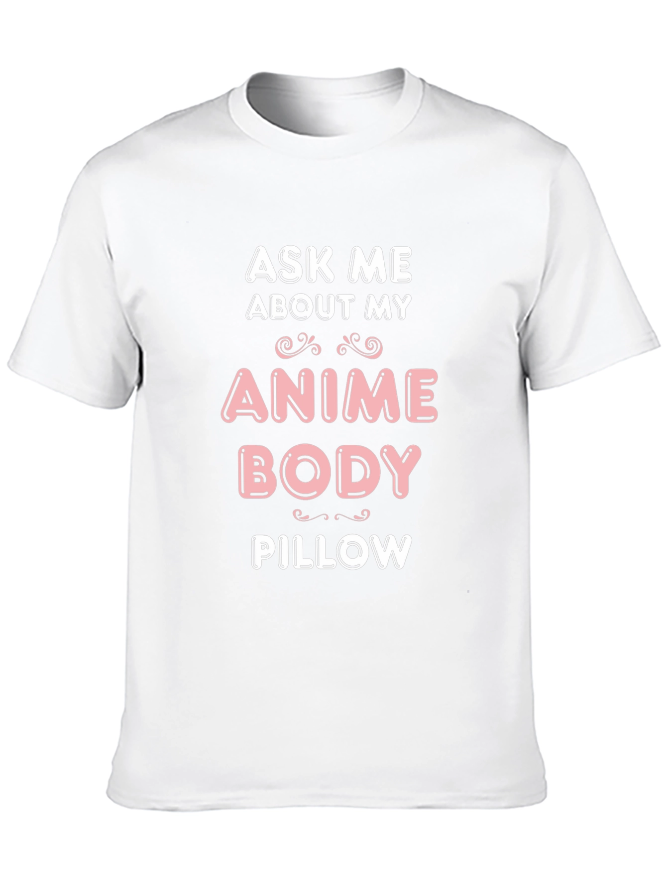 Ask Me About My Anime Body Pillow T-Shirt