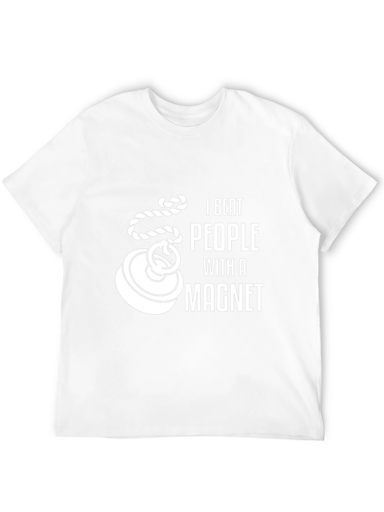 I Beat People With a Magnet Funny T-Shirt