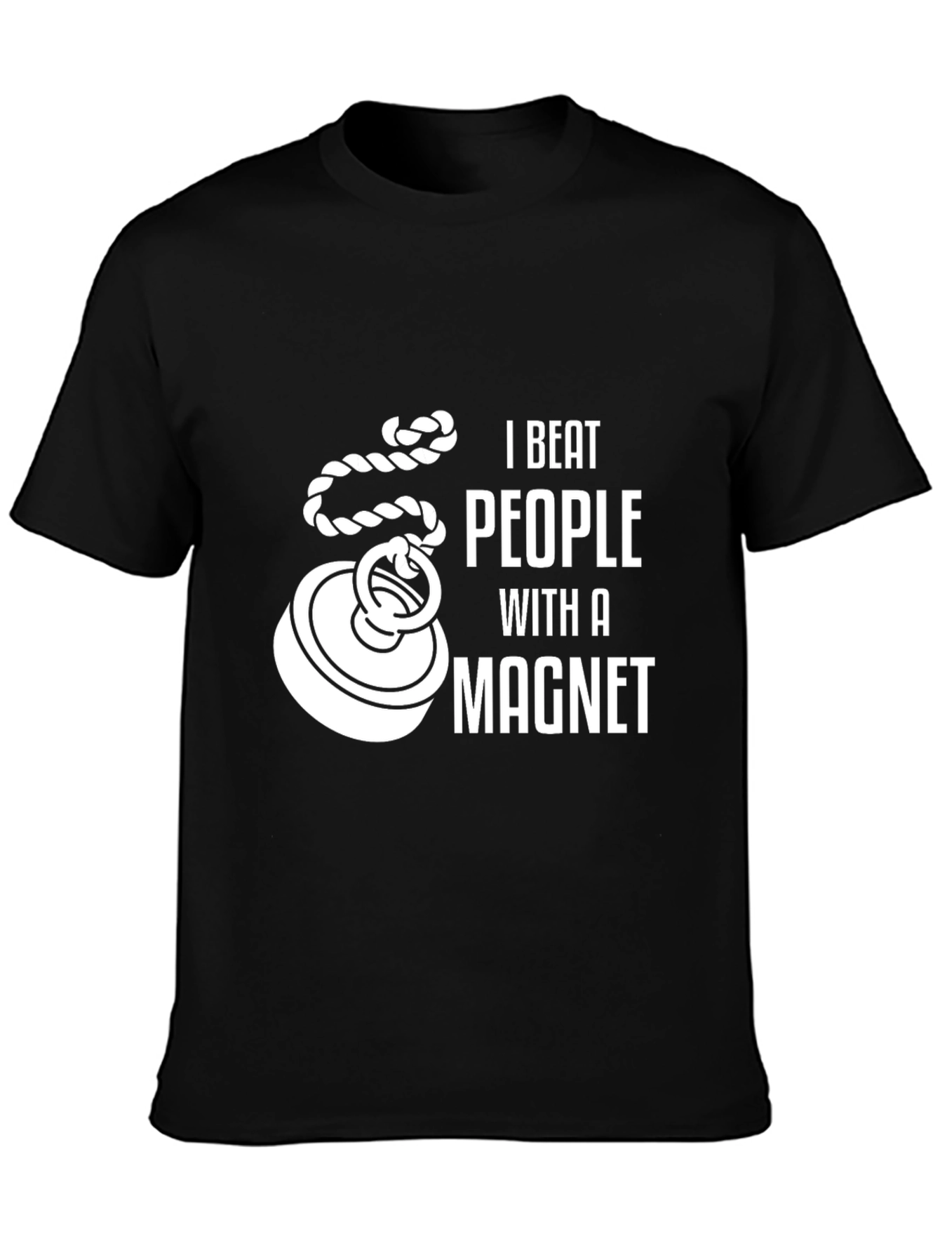 I Beat People With a Magnet Funny T-Shirt
