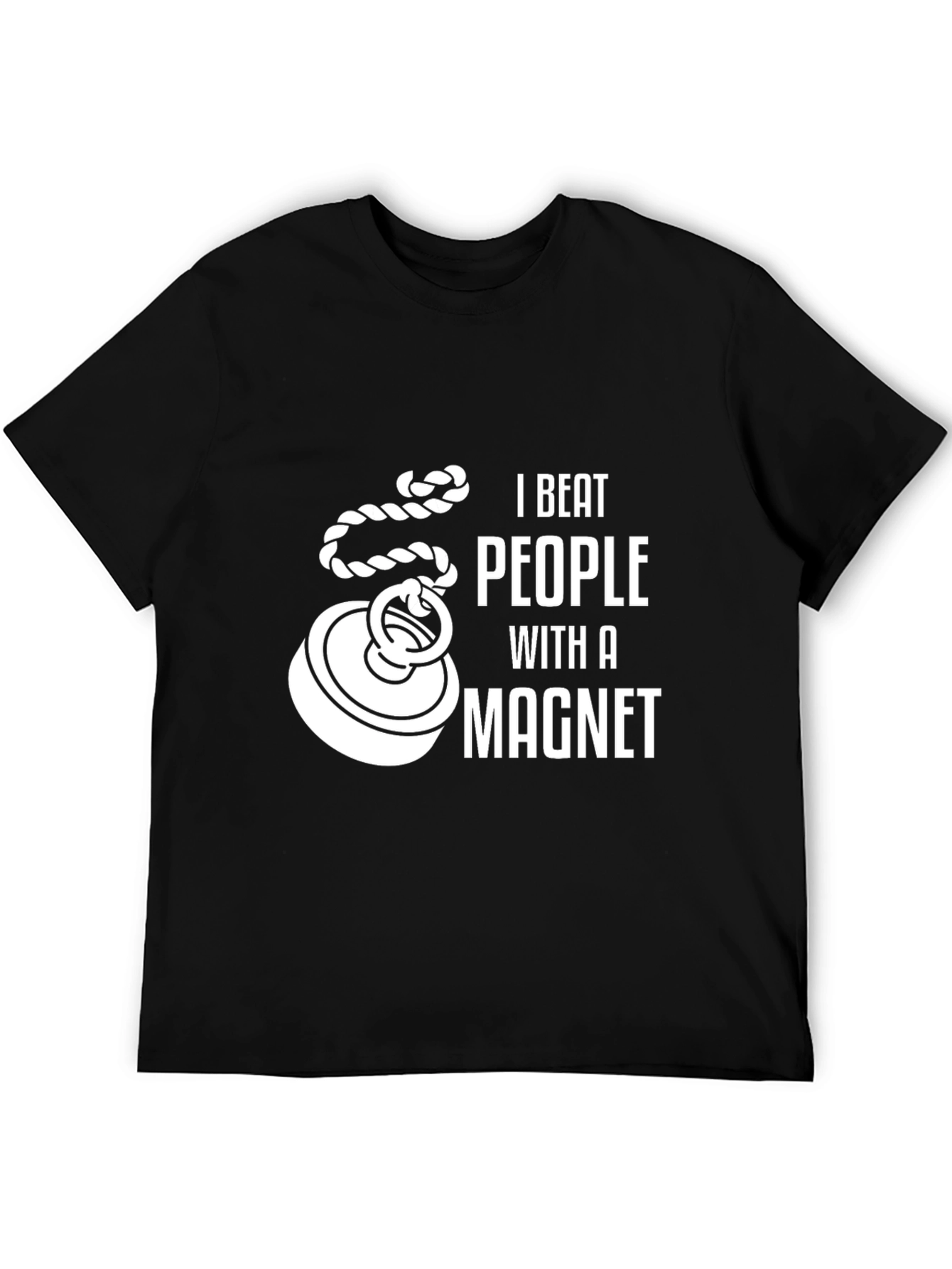 I Beat People With a Magnet Funny T-Shirt