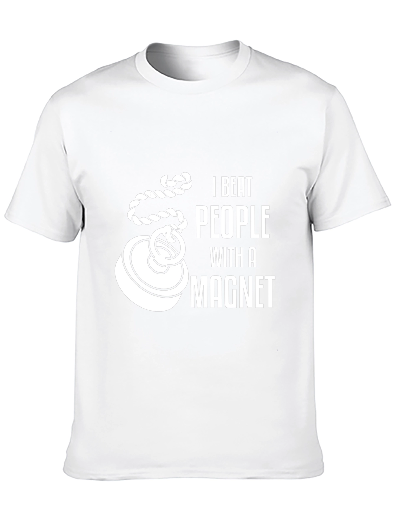 I Beat People With a Magnet Funny T-Shirt