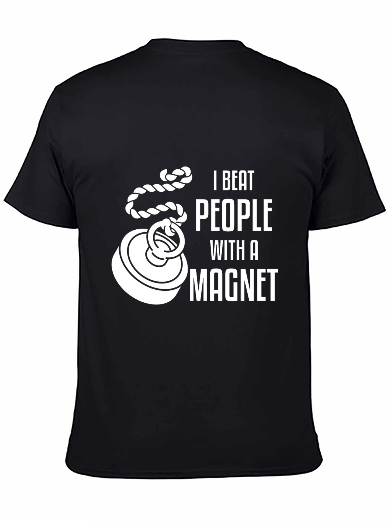 I Beat People With a Magnet Funny T-Shirt