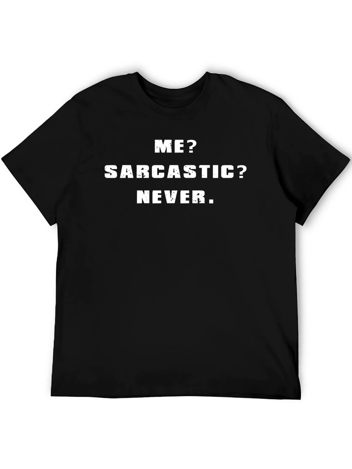 Sarcastic Humor T-Shirt - Me? Sarcastic? Never.