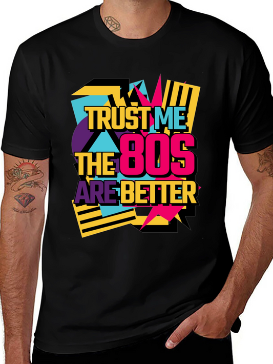 Trust Me The 80s Are Better Retro T-Shirt