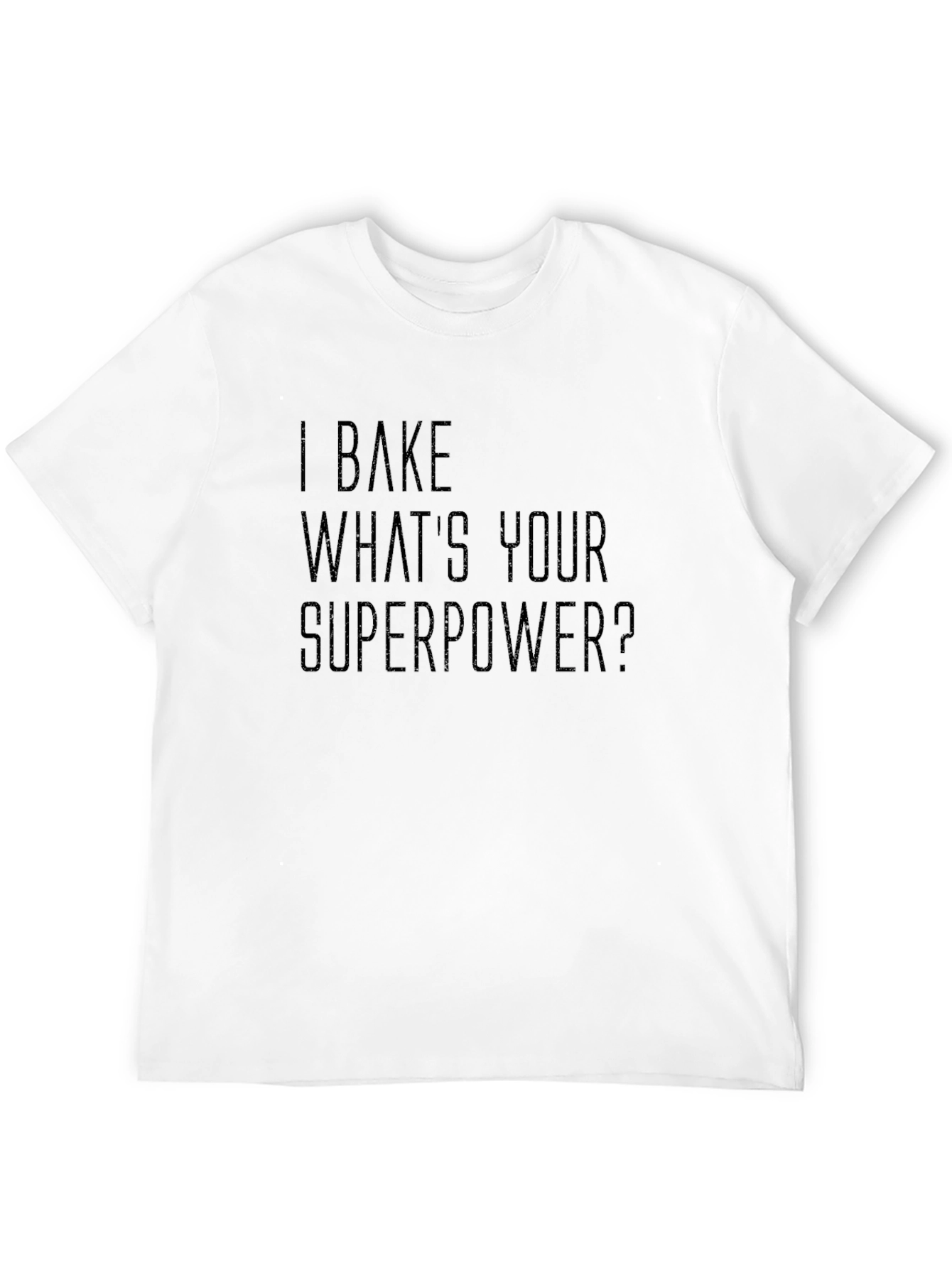 I Bake Whats Your Superpower? T-Shirt