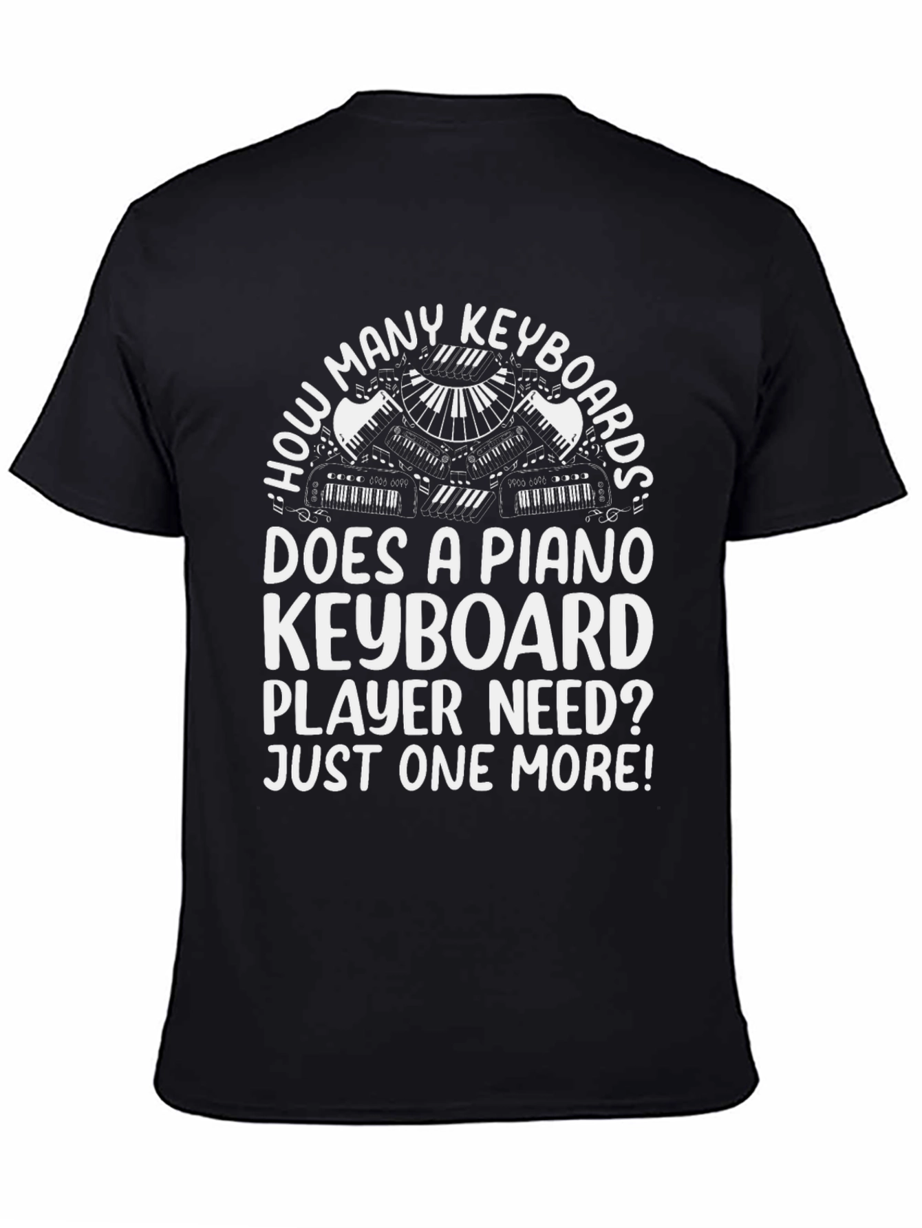 Funny Piano Keyboard T-Shirt - Just One More!