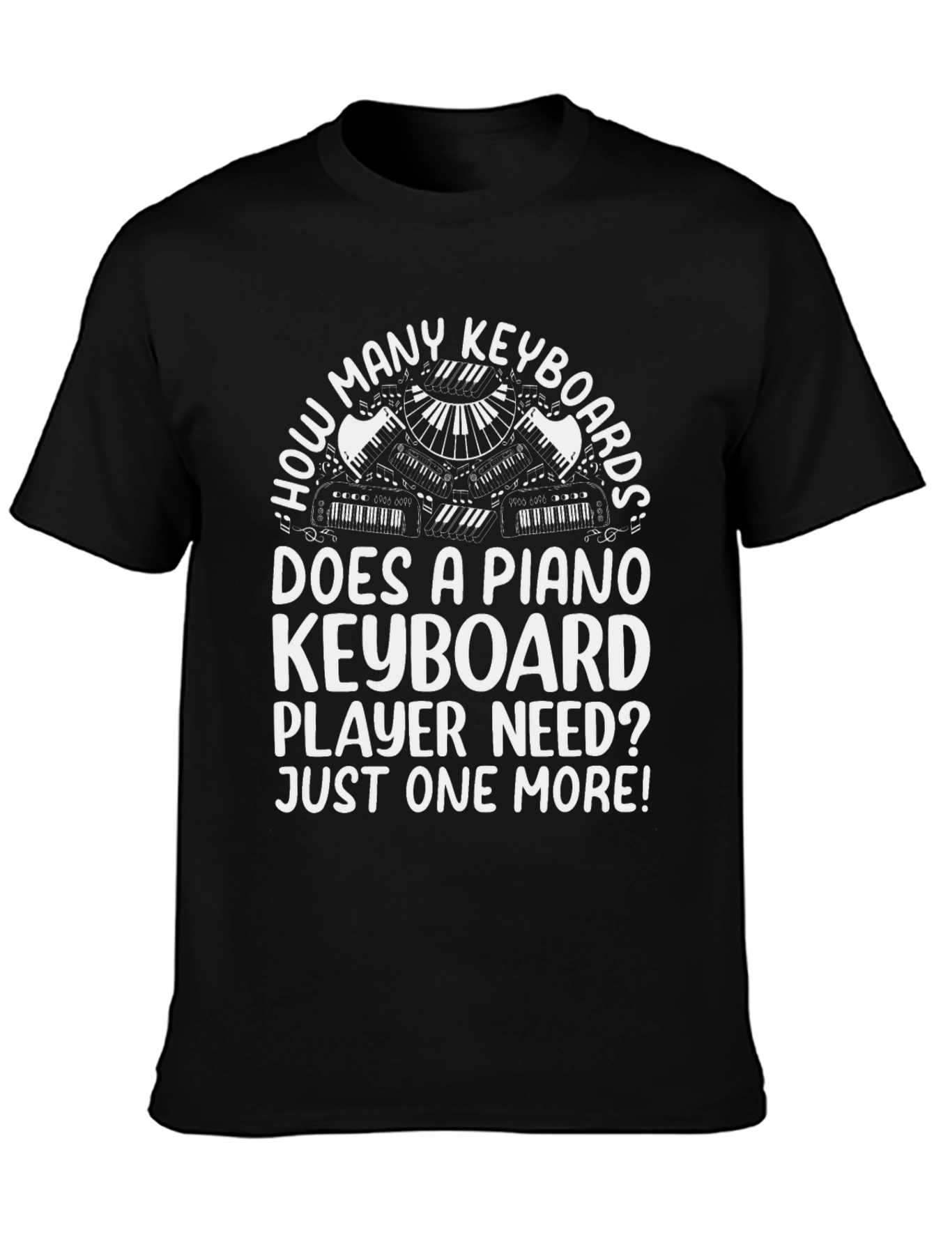 Funny Piano Keyboard T-Shirt - Just One More!