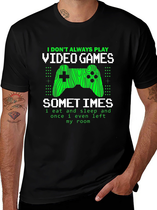 Gamer Graphic T-Shirt - I Dont Always Play Video Games