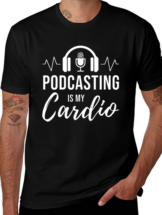 Podcasting is My Cardio Funny Graphic T-Shirt
