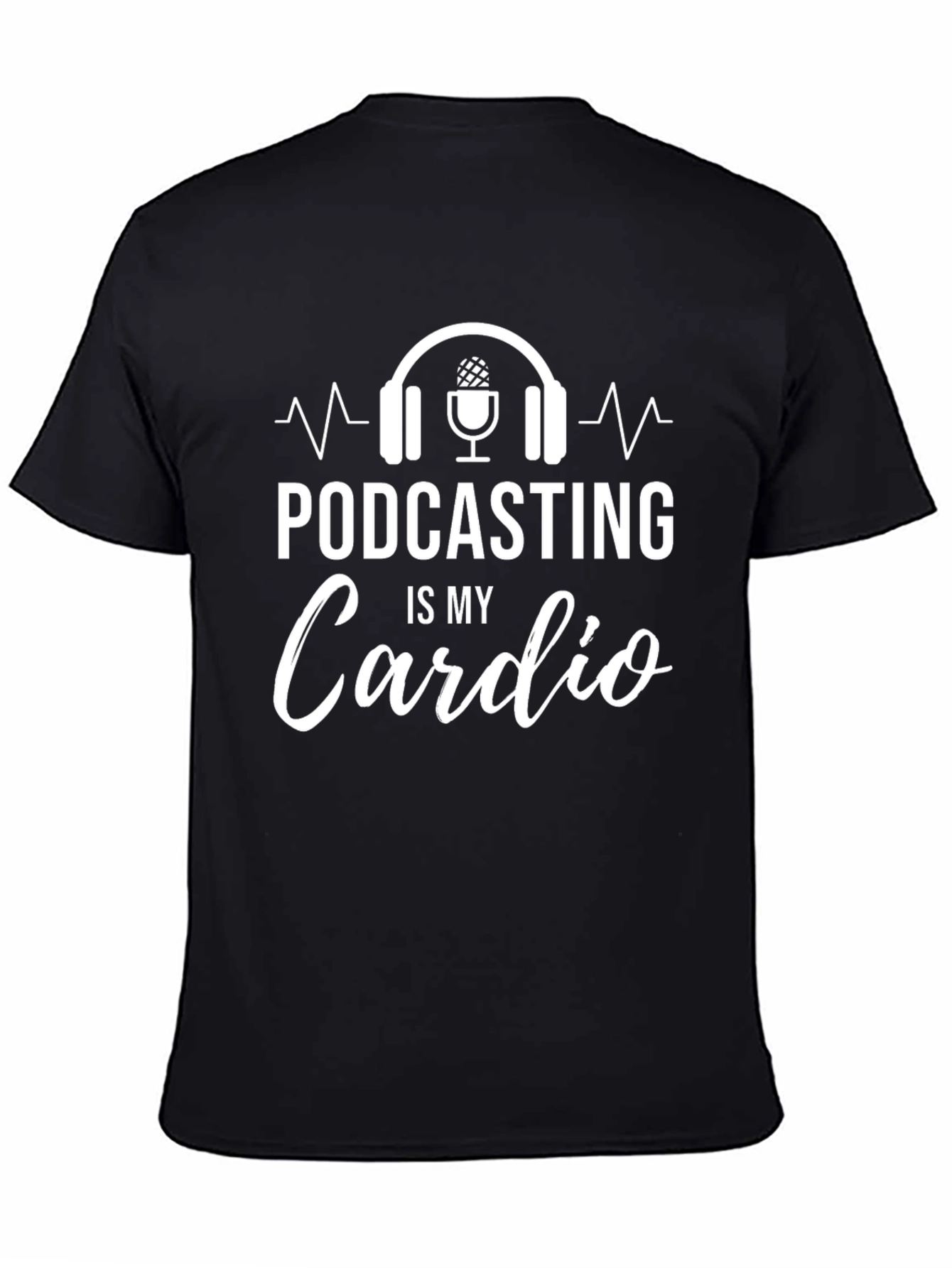 Podcasting is My Cardio Funny Graphic T-Shirt