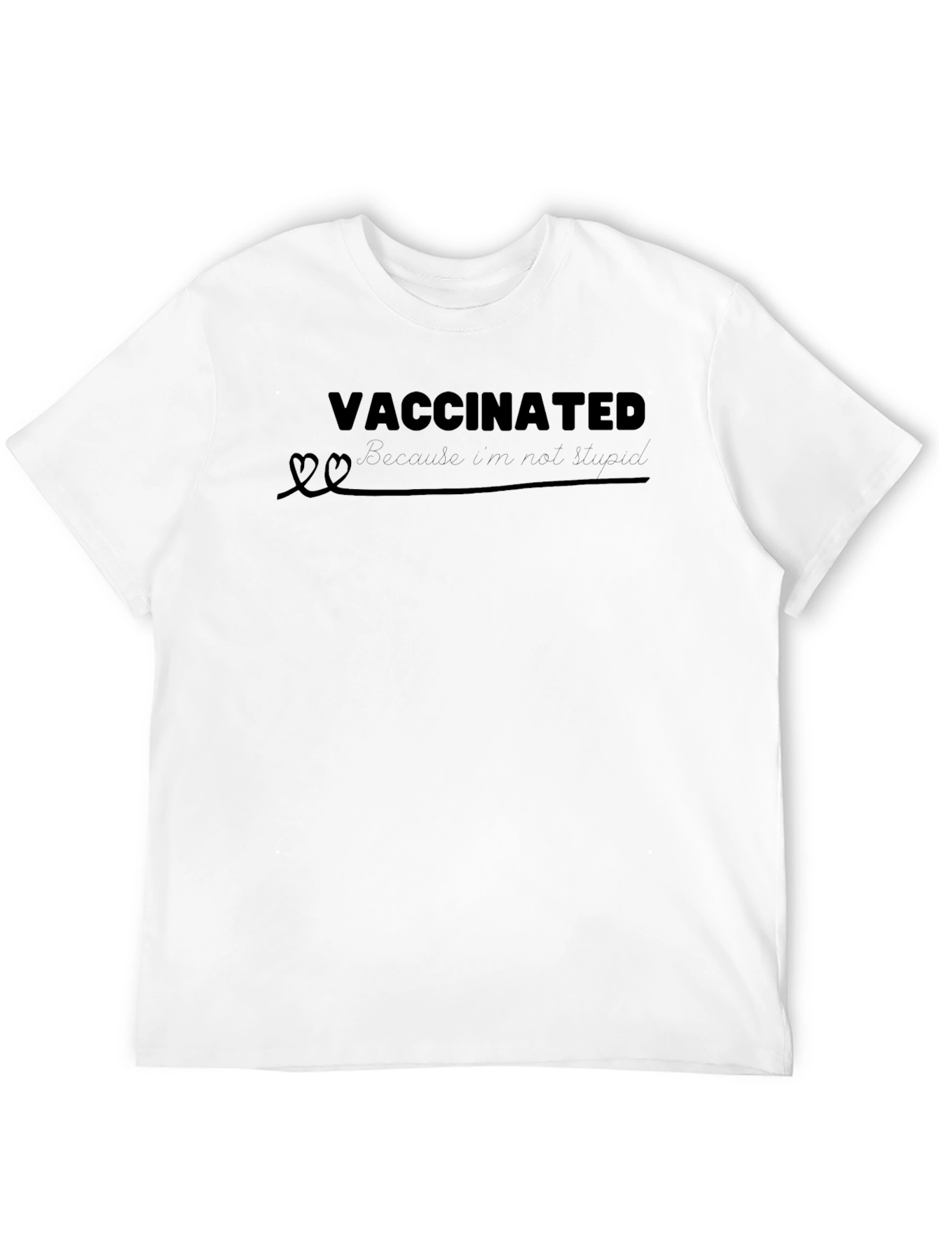 Vaccinated Because Im Not Stupid T-Shirt