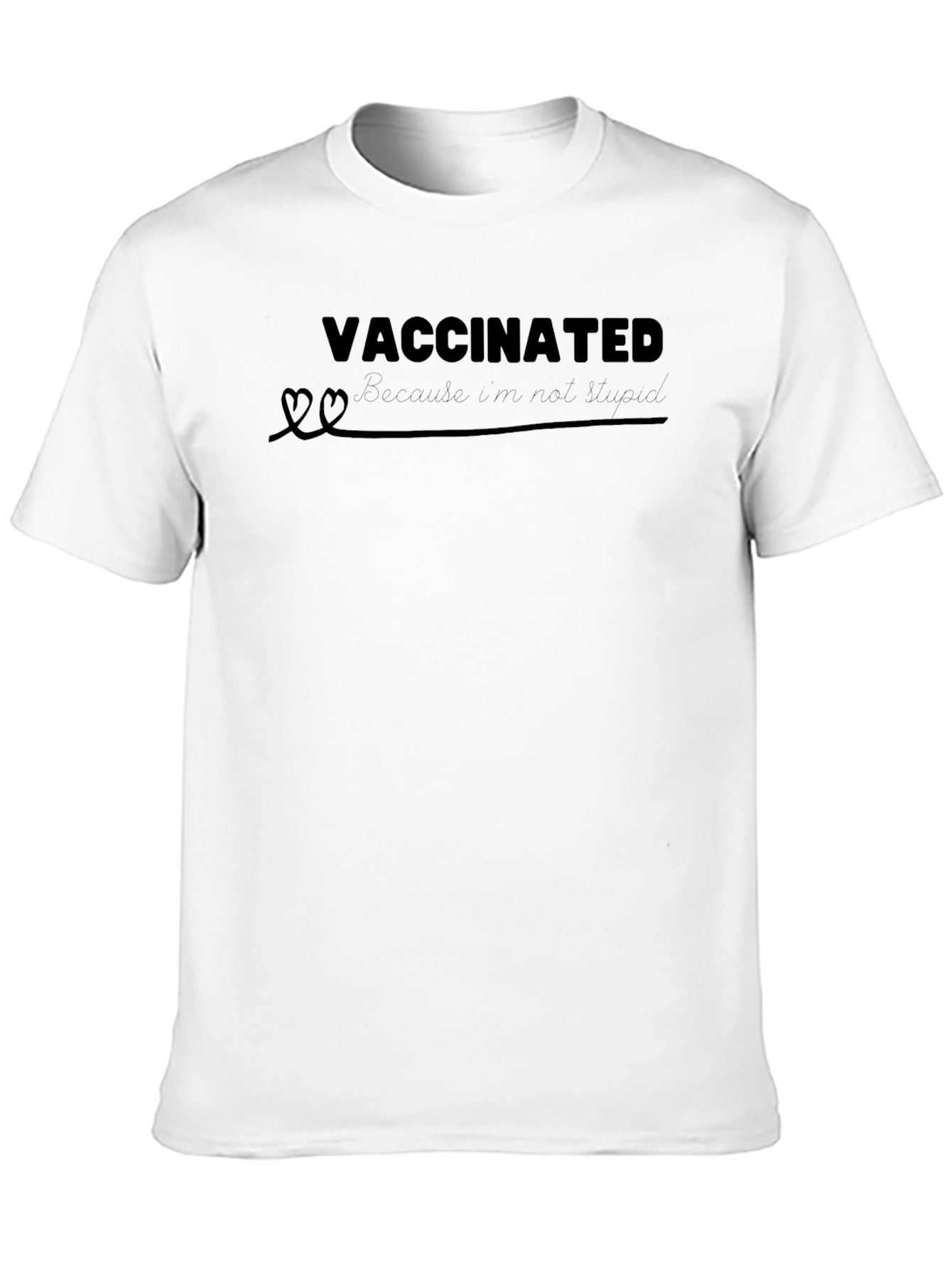 Vaccinated Because Im Not Stupid T-Shirt