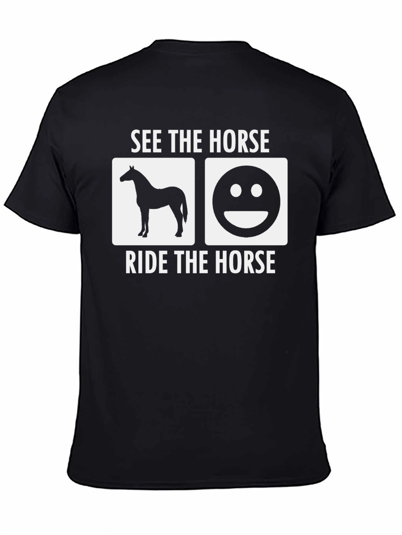 See The Horse Ride The Horse T-Shirt