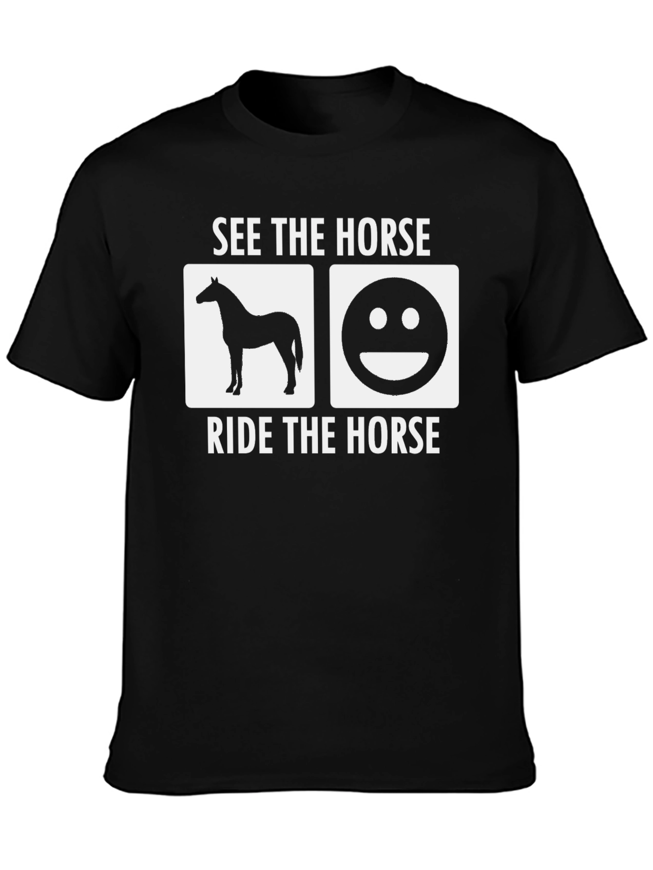 See The Horse Ride The Horse T-Shirt