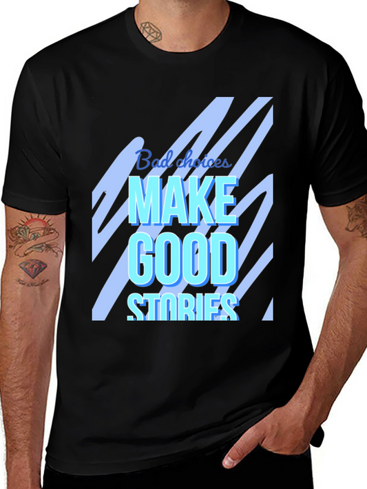 Bad Choices Make Good Stories Graphic T-Shirt