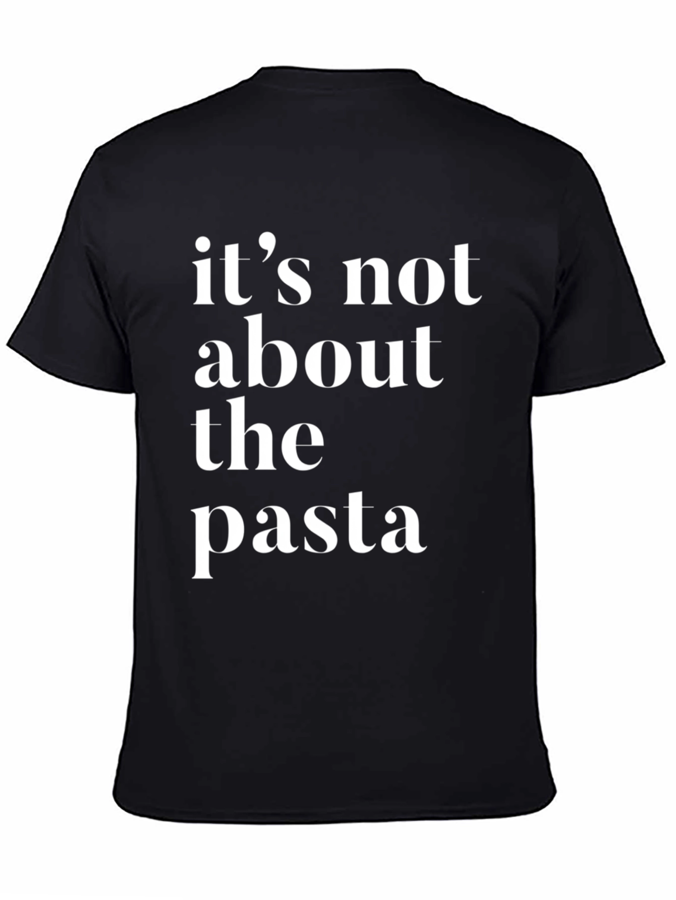 Its Not About The Pasta T-Shirt