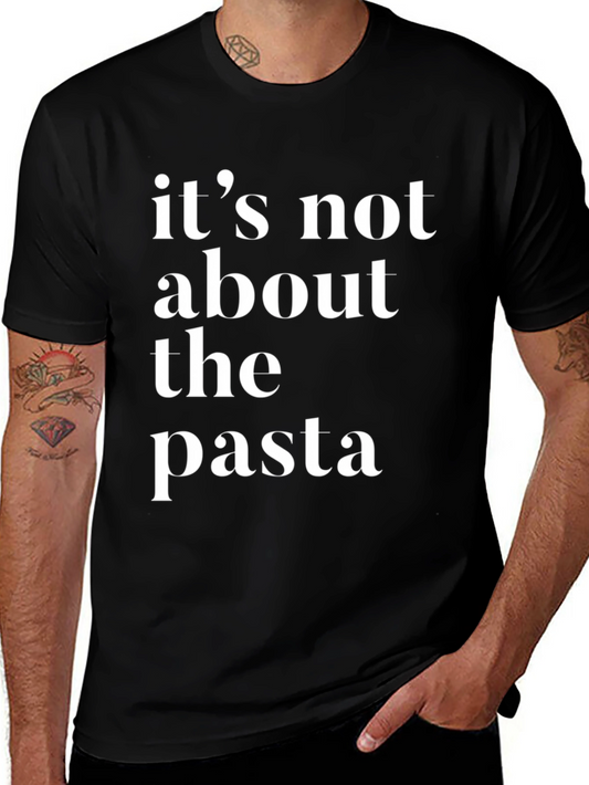 Its Not About The Pasta T-Shirt