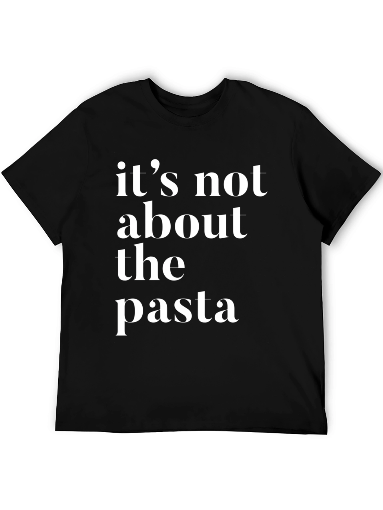 Its Not About The Pasta T-Shirt