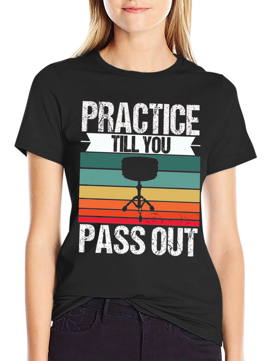 Practice Till You Pass Out Drummer T-Shirt