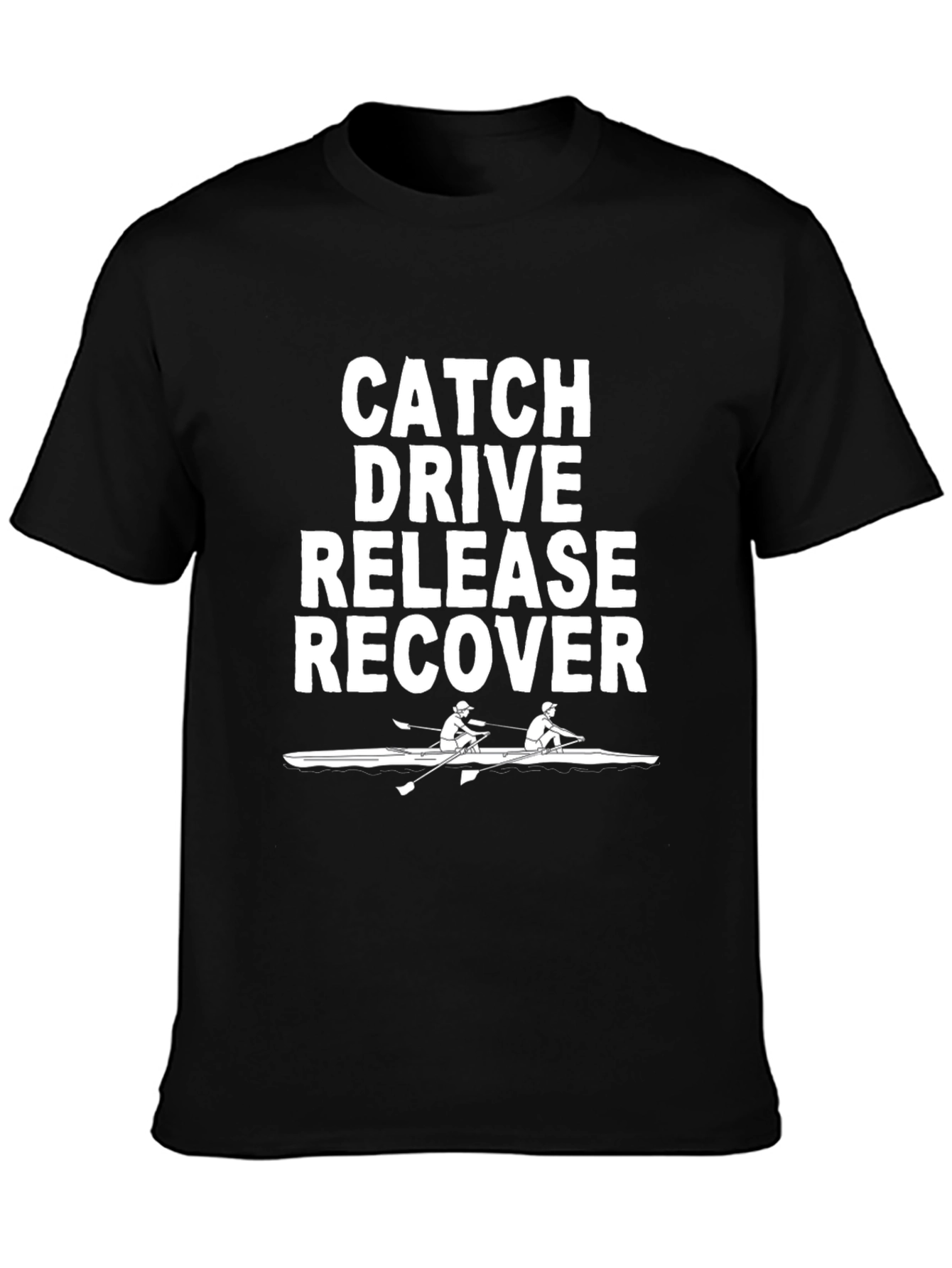 Rowing T-Shirt: Catch Drive Release Recover