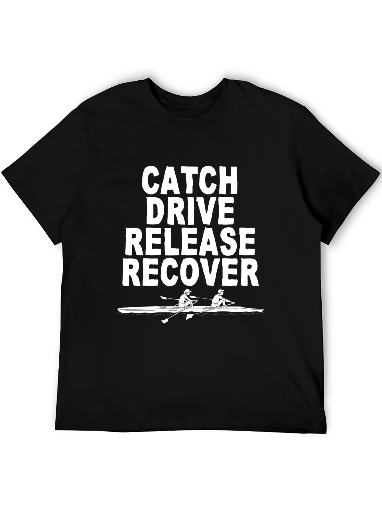 Rowing T-Shirt: Catch Drive Release Recover