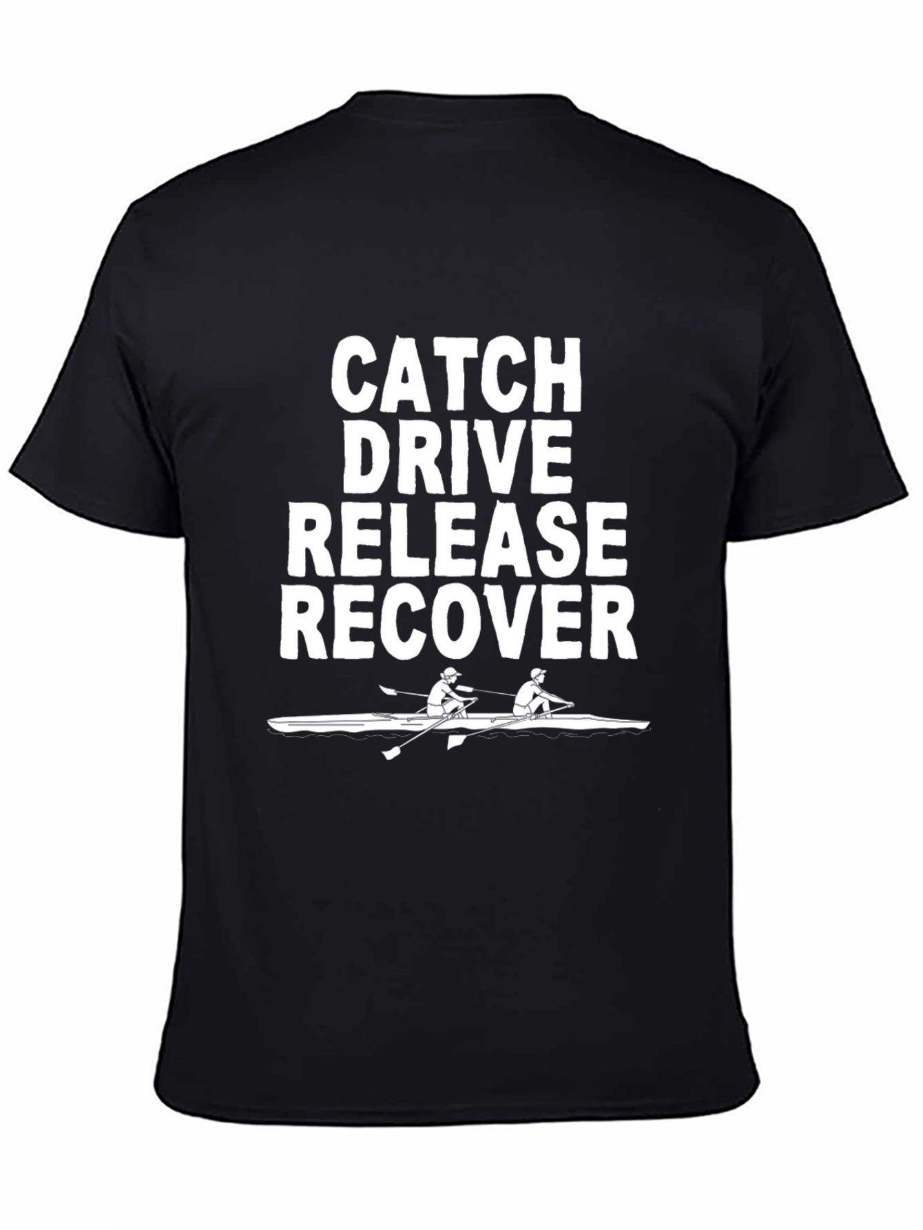 Rowing T-Shirt: Catch Drive Release Recover
