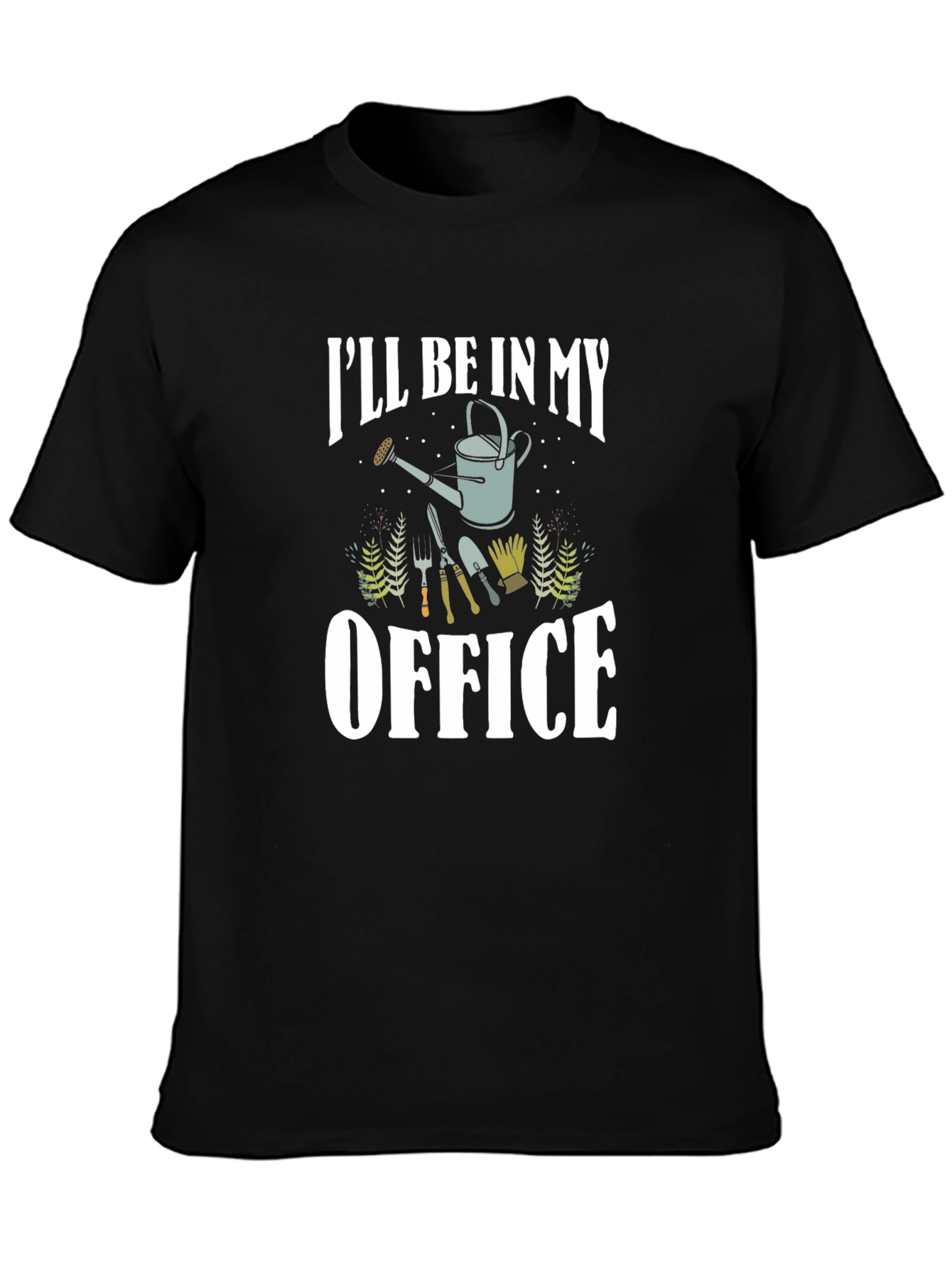 Gardener T-Shirt: Ill Be In My Office