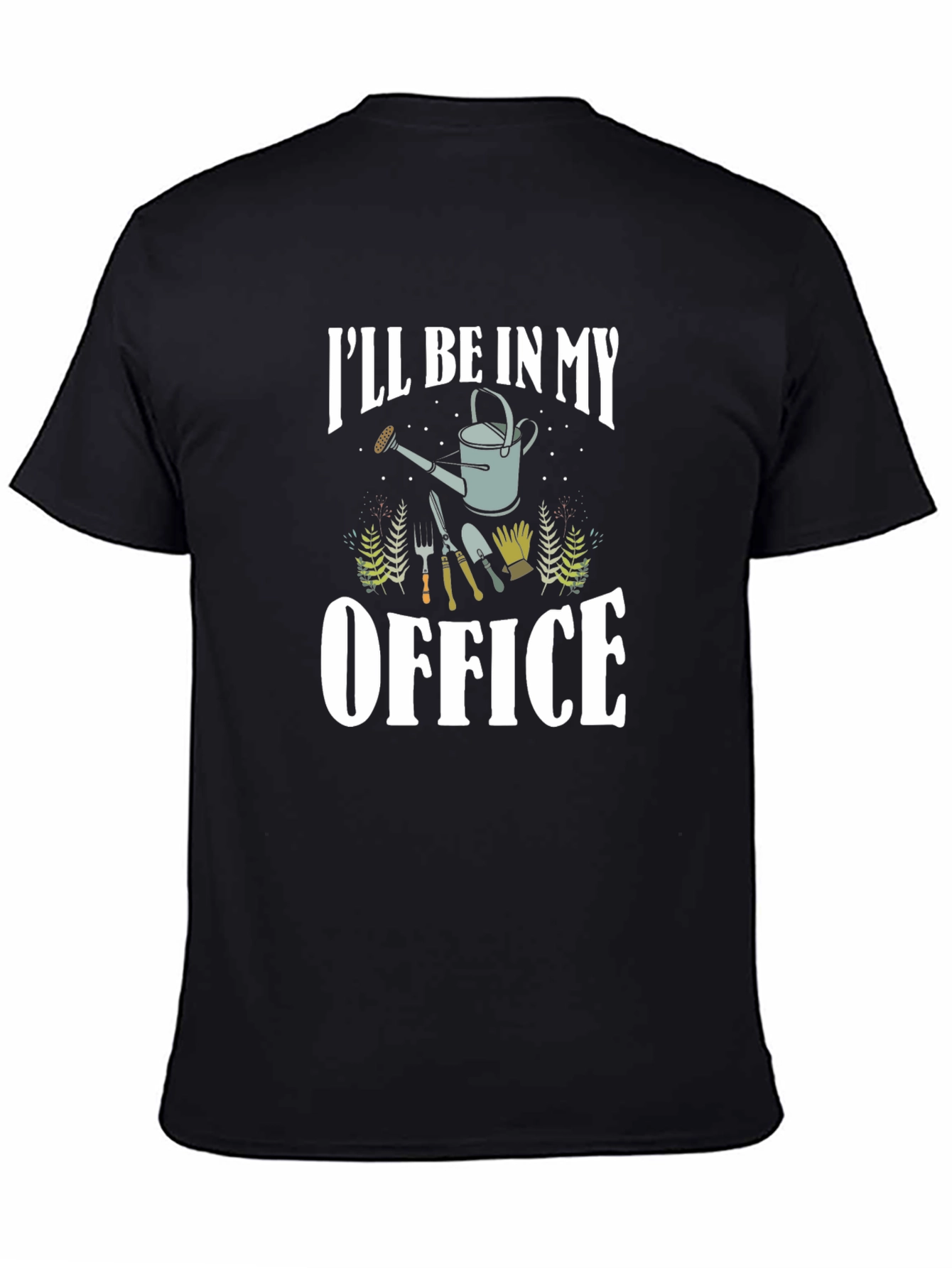 Gardener T-Shirt: Ill Be In My Office