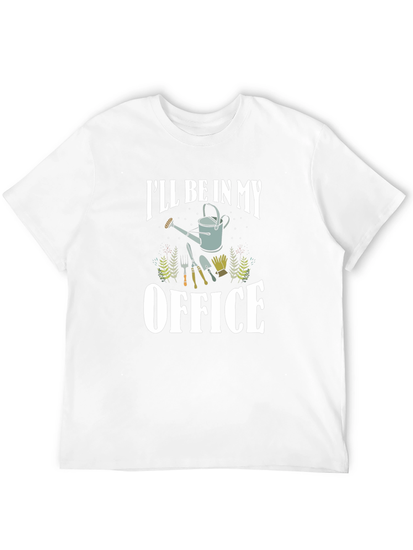 Gardener T-Shirt: Ill Be In My Office