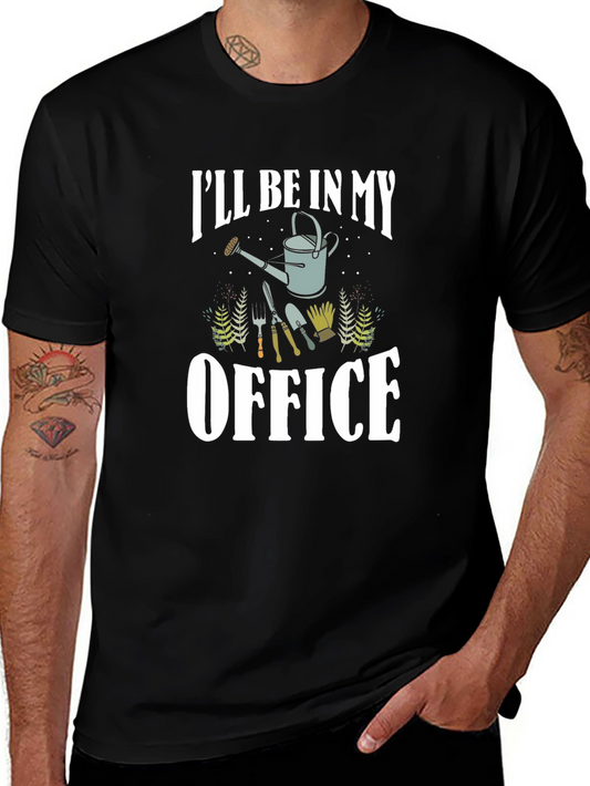 Gardener T-Shirt: Ill Be In My Office