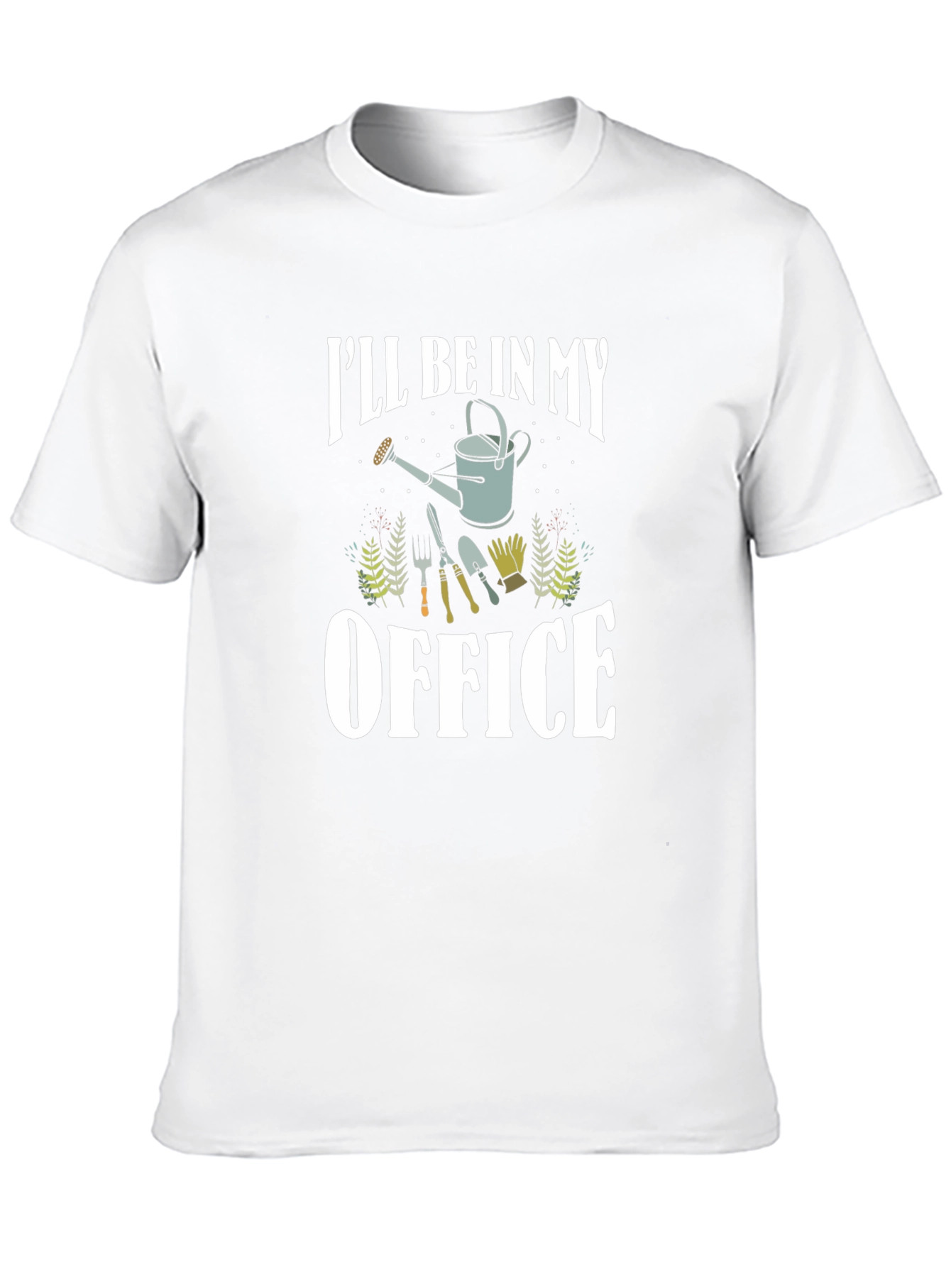 Gardener T-Shirt: Ill Be In My Office